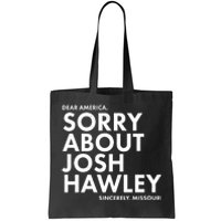 Dear America Sorry About Josh Hawley Sincerely Missouri  Tote Bag