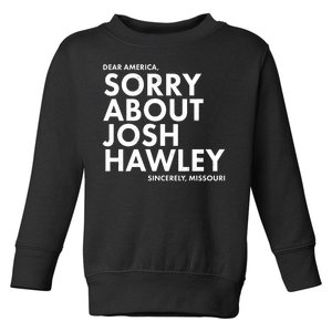 Dear America Sorry About Josh Hawley Sincerely Missouri  Toddler Sweatshirt