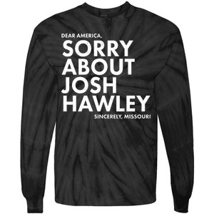 Dear America Sorry About Josh Hawley Sincerely Missouri  Tie-Dye Long Sleeve Shirt