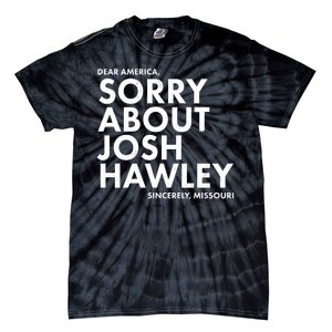 Dear America Sorry About Josh Hawley Sincerely Missouri  Tie-Dye T-Shirt