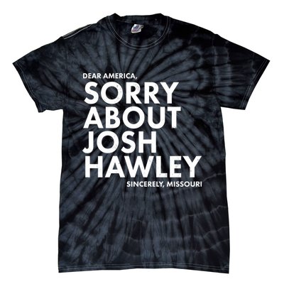 Dear America Sorry About Josh Hawley Sincerely Missouri  Tie-Dye T-Shirt