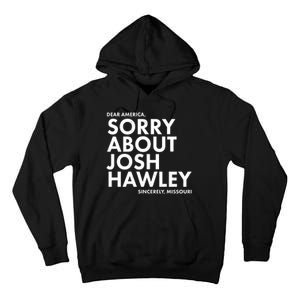 Dear America Sorry About Josh Hawley Sincerely Missouri  Tall Hoodie