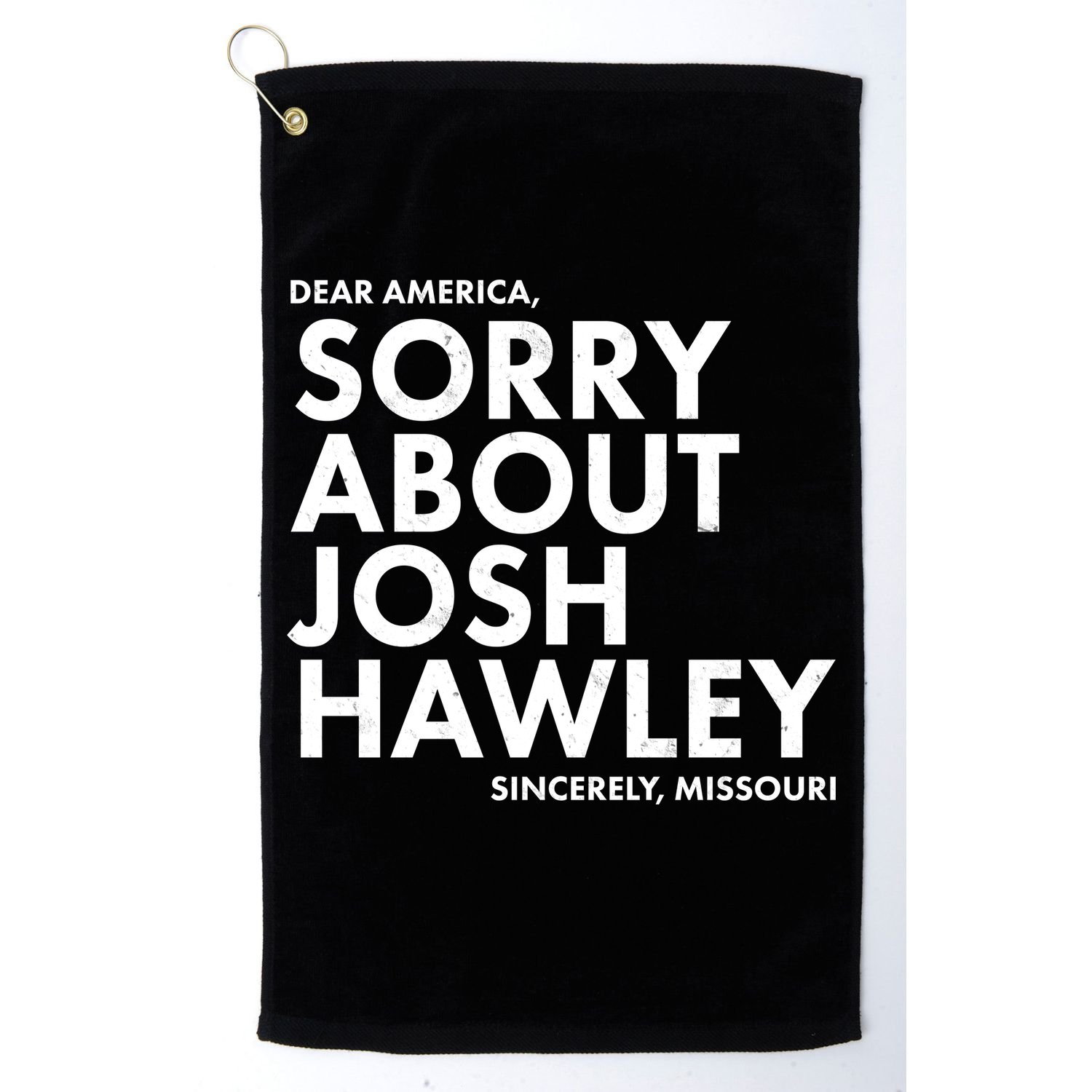 Dear America Sorry About Josh Hawley Sincerely Missouri  Golf Towel