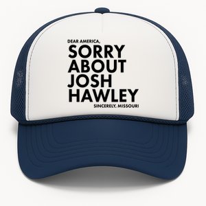 Dear America Sorry About Josh Hawley Sincerely Missouri  Trucker Hat