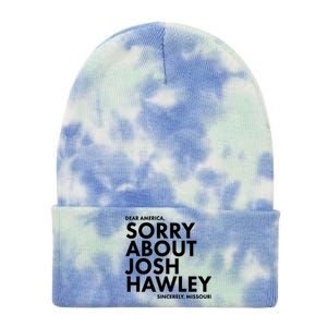 Dear America Sorry About Josh Hawley Sincerely Missouri  Tie Dye 12in Knit Beanie