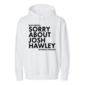 Dear America Sorry About Josh Hawley Sincerely Missouri  Garment-Dyed Fleece Hoodie