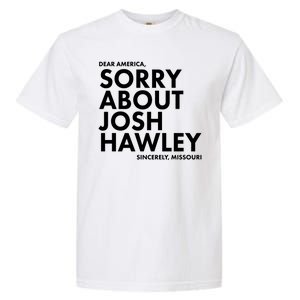 Dear America Sorry About Josh Hawley Sincerely Missouri  Garment-Dyed Heavyweight T-Shirt