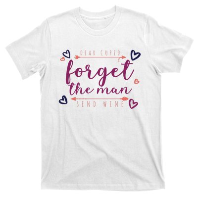 Dear Cupid Forget The Man Send Wine T-Shirt