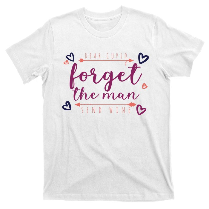 Dear Cupid Forget The Man Send Wine T-Shirt