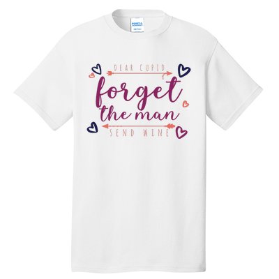 Dear Cupid Forget The Man Send Wine Tall T-Shirt