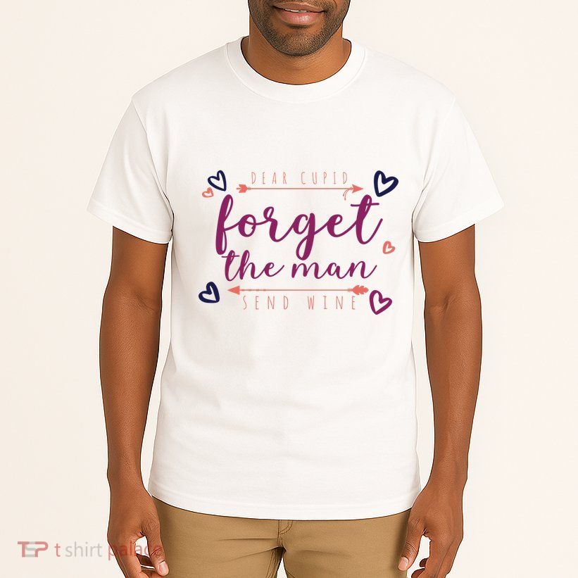 Dear Cupid Forget The Man Send Wine Tall T-Shirt