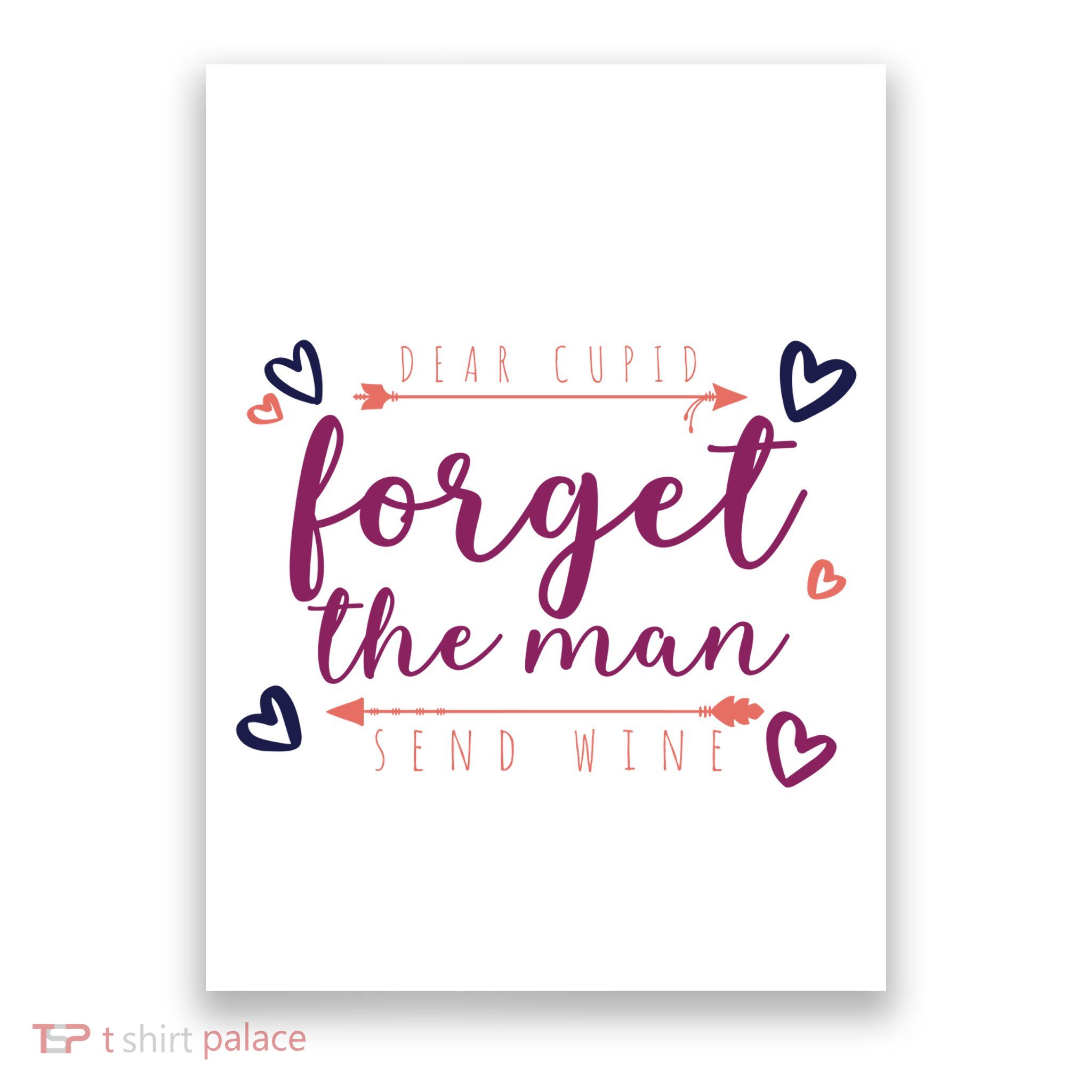 Dear Cupid Forget The Man Send Wine Poster