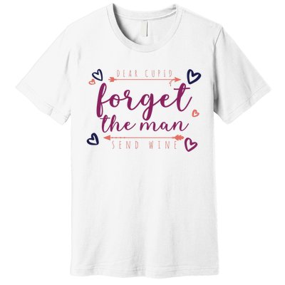 Dear Cupid Forget The Man Send Wine Premium T-Shirt