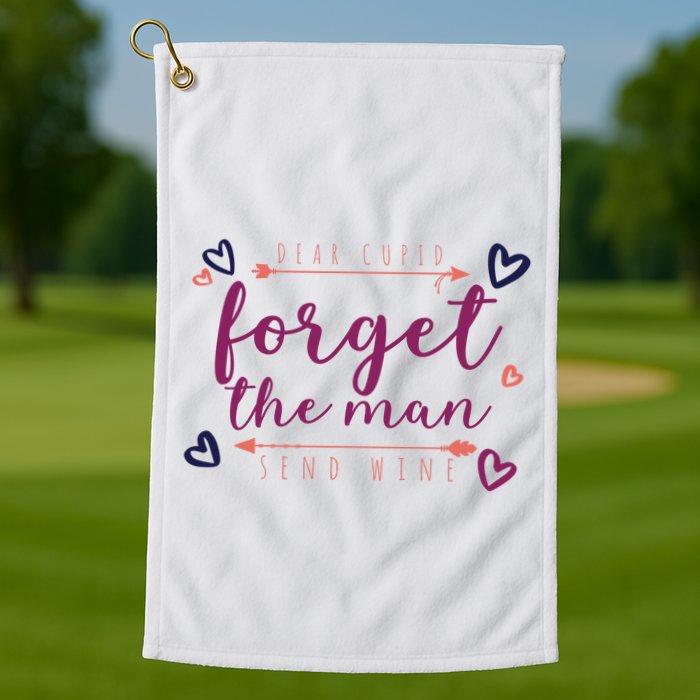 Dear Cupid Forget The Man Send Wine Golf Towel