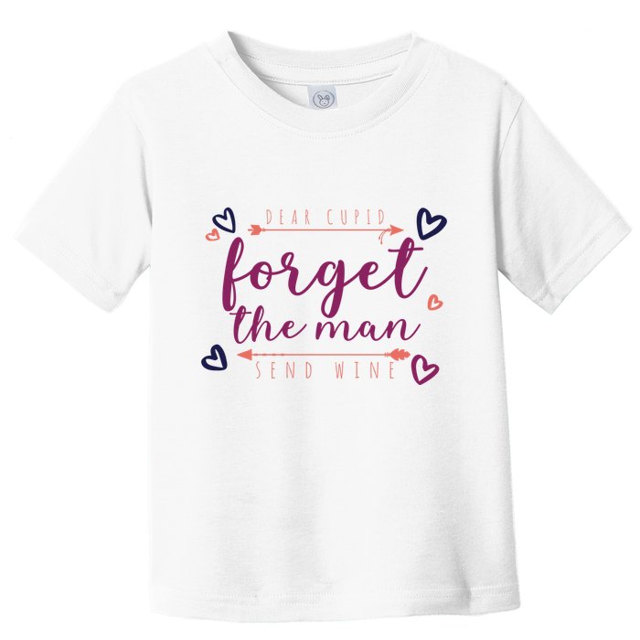 Dear Cupid Forget The Man Send Wine Toddler T-Shirt