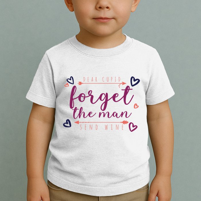 Dear Cupid Forget The Man Send Wine Toddler T-Shirt