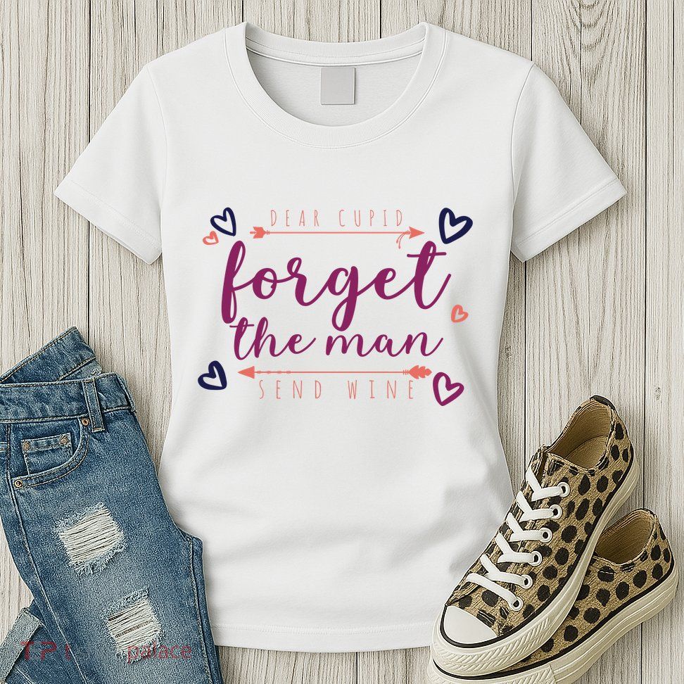 Dear Cupid Forget The Man Send Wine Womens T-Shirt