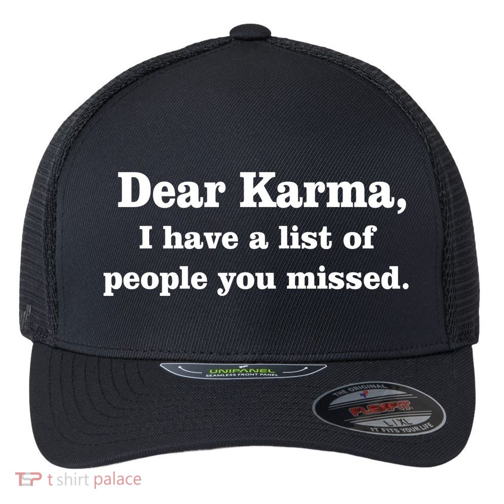 Dear Karma I Have A List Of People You Missed Flexfit Unipanel Trucker Cap
