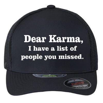 Dear Karma I Have A List Of People You Missed Flexfit Unipanel Trucker Cap