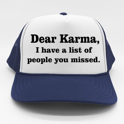 Dear Karma I Have A List Of People You Missed Trucker Hat