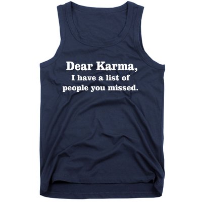 Dear Karma I Have A List Of People You Missed Tank Top