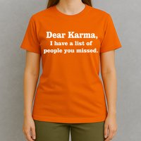 Dear Karma I Have A List Of People You Missed T-Shirt