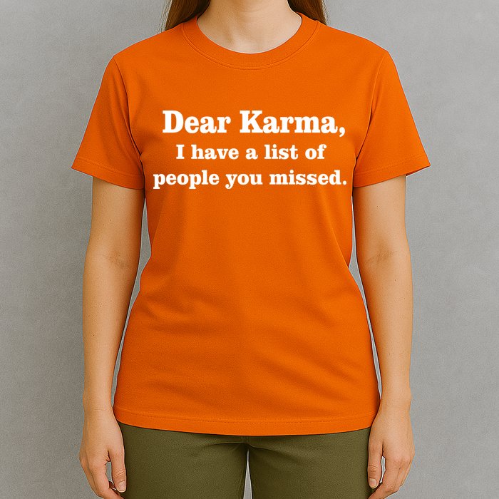 Dear Karma I Have A List Of People You Missed T-Shirt