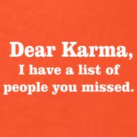 Dear Karma I Have A List Of People You Missed T-Shirt
