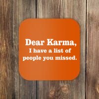 Dear Karma I Have A List Of People You Missed Coaster