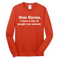 Dear Karma I Have A List Of People You Missed Tall Long Sleeve T-Shirt