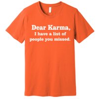 Dear Karma I Have A List Of People You Missed Premium T-Shirt