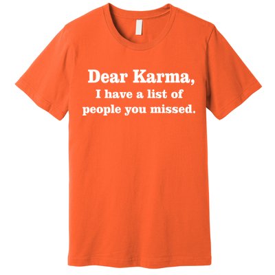 Dear Karma I Have A List Of People You Missed Premium T-Shirt