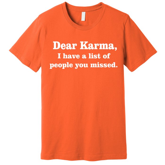 Dear Karma I Have A List Of People You Missed Premium T-Shirt