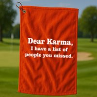 Dear Karma I Have A List Of People You Missed Golf Towel