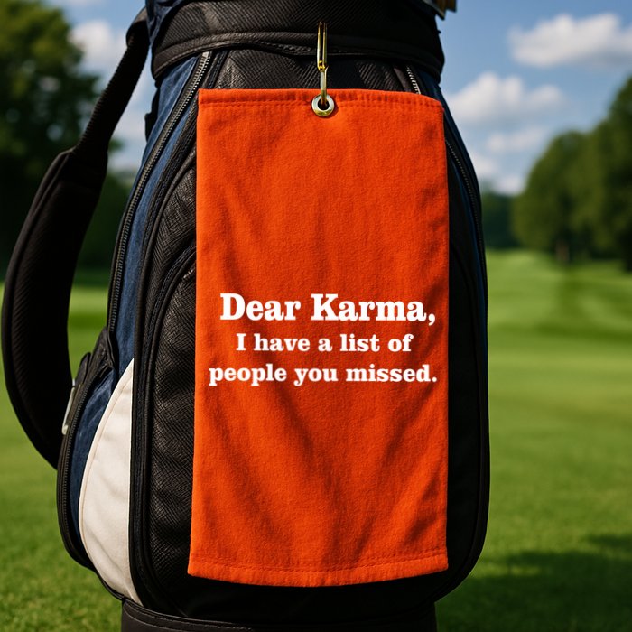 Dear Karma I Have A List Of People You Missed Golf Towel
