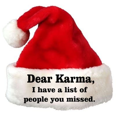 Dear Karma I Have A List Of People You Missed Premium Christmas Santa Hat