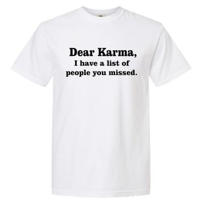 Dear Karma I Have A List Of People You Missed Garment-Dyed Heavyweight T-Shirt