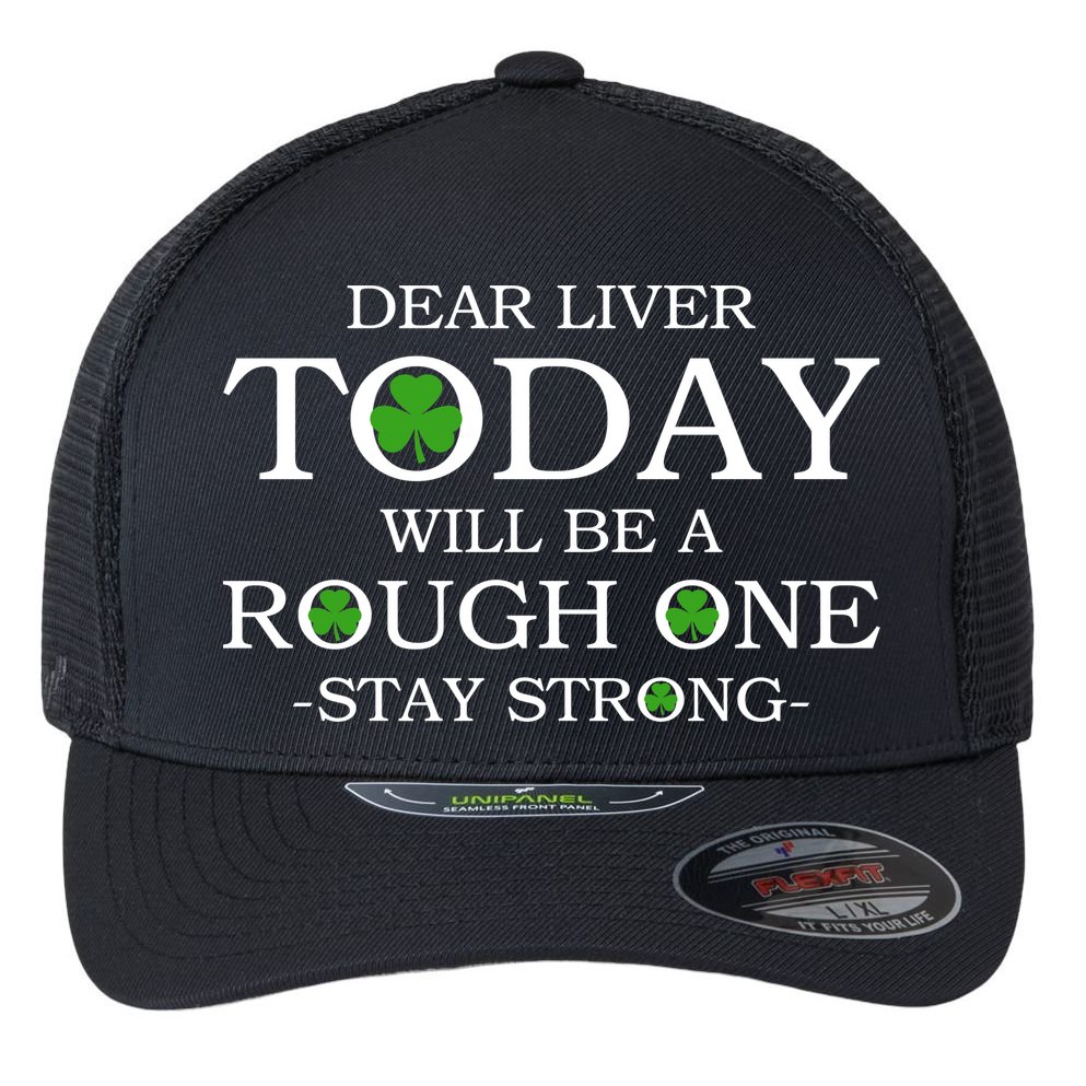 Dear Liver Today Will Be A Rough One Stay Strong Flexfit Unipanel Trucker Cap