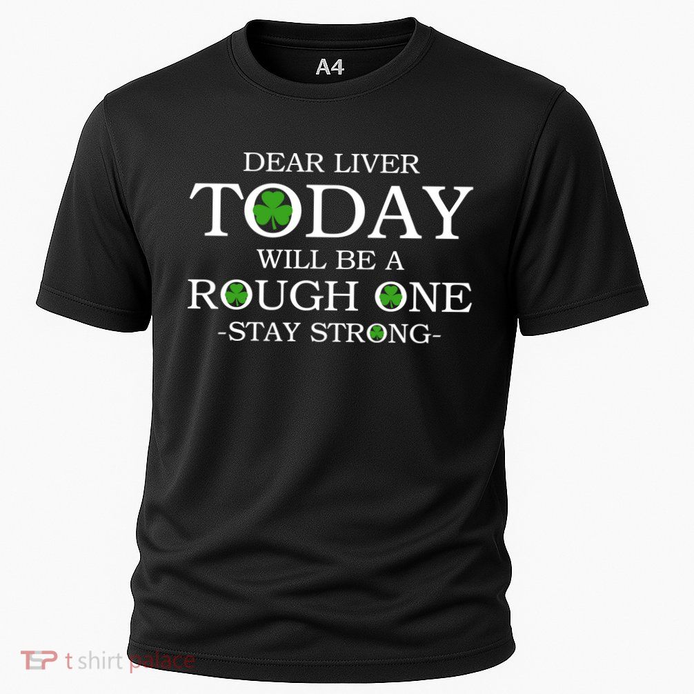 Dear Liver Today Will Be A Rough One Stay Strong Performance Shirt