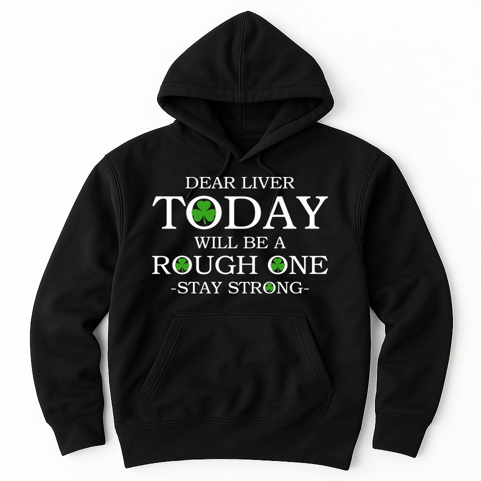 Dear Liver Today Will Be A Rough One Stay Strong Hoodie