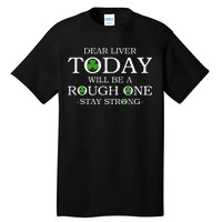 Dear Liver Today Will Be A Rough One Stay Strong Tall T-Shirt