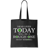 Dear Liver Today Will Be A Rough One Stay Strong Tote Bag