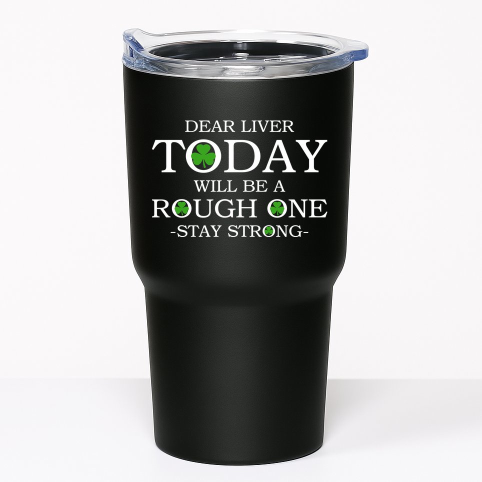 Dear Liver Today Will Be A Rough One Stay Strong Tumbler