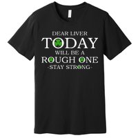 Dear Liver Today Will Be A Rough One Stay Strong Premium T-Shirt