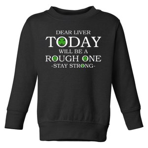 Dear Liver Today Will Be A Rough One Stay Strong Toddler Sweatshirt