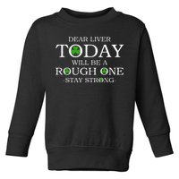 Dear Liver Today Will Be A Rough One Stay Strong Toddler Sweatshirt