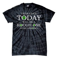 Dear Liver Today Will Be A Rough One Stay Strong Tie-Dye T-Shirt