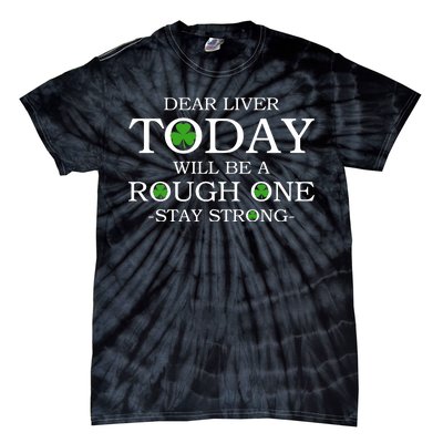 Dear Liver Today Will Be A Rough One Stay Strong Tie-Dye T-Shirt