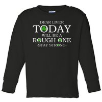 Dear Liver Today Will Be A Rough One Stay Strong Toddler Long Sleeve Shirt