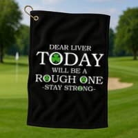 Dear Liver Today Will Be A Rough One Stay Strong Golf Towel